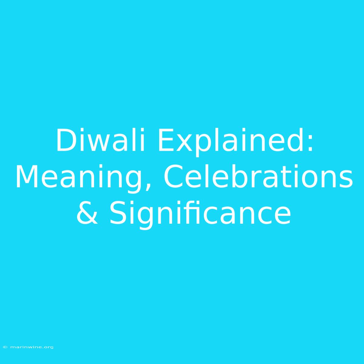 Diwali Explained: Meaning, Celebrations & Significance