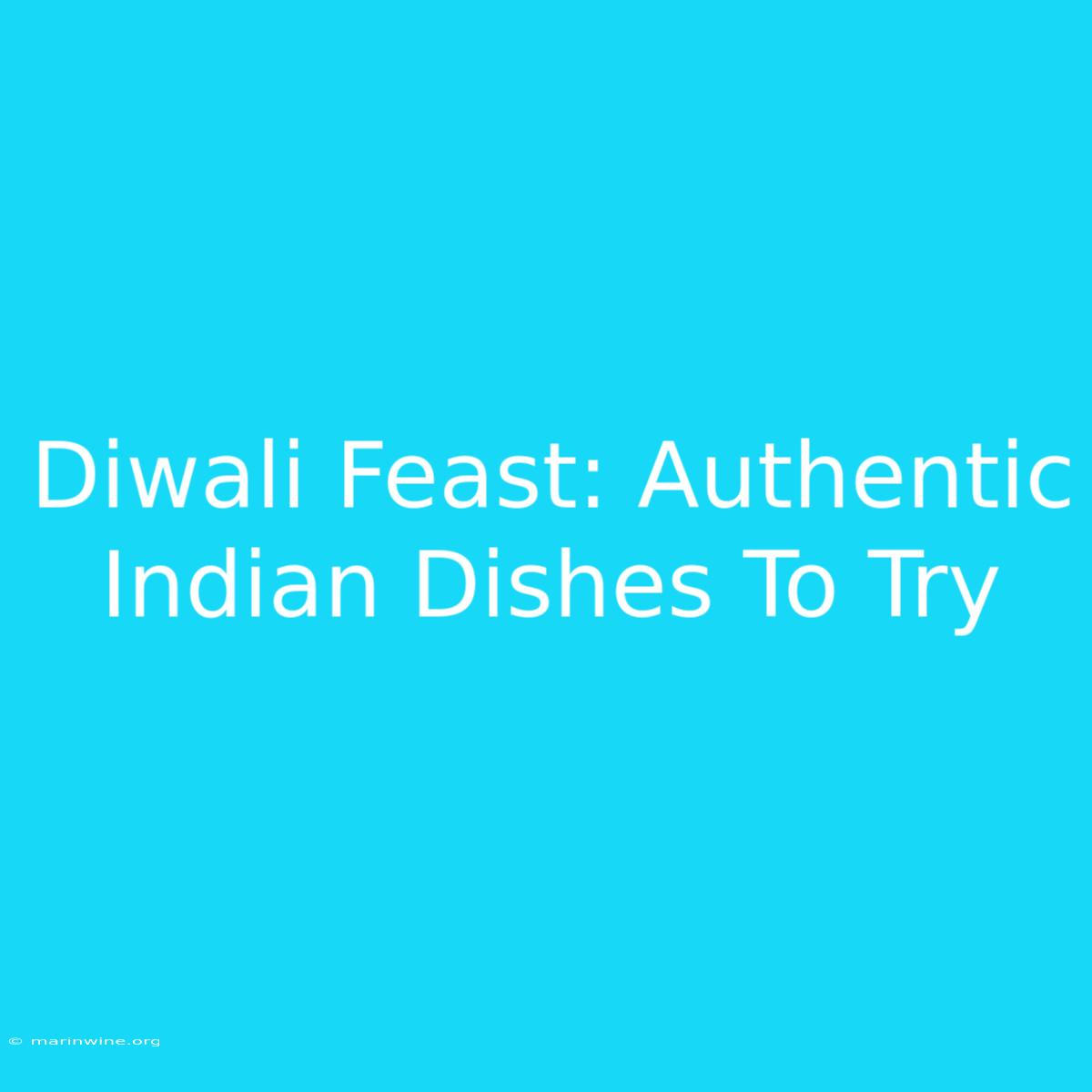 Diwali Feast: Authentic Indian Dishes To Try