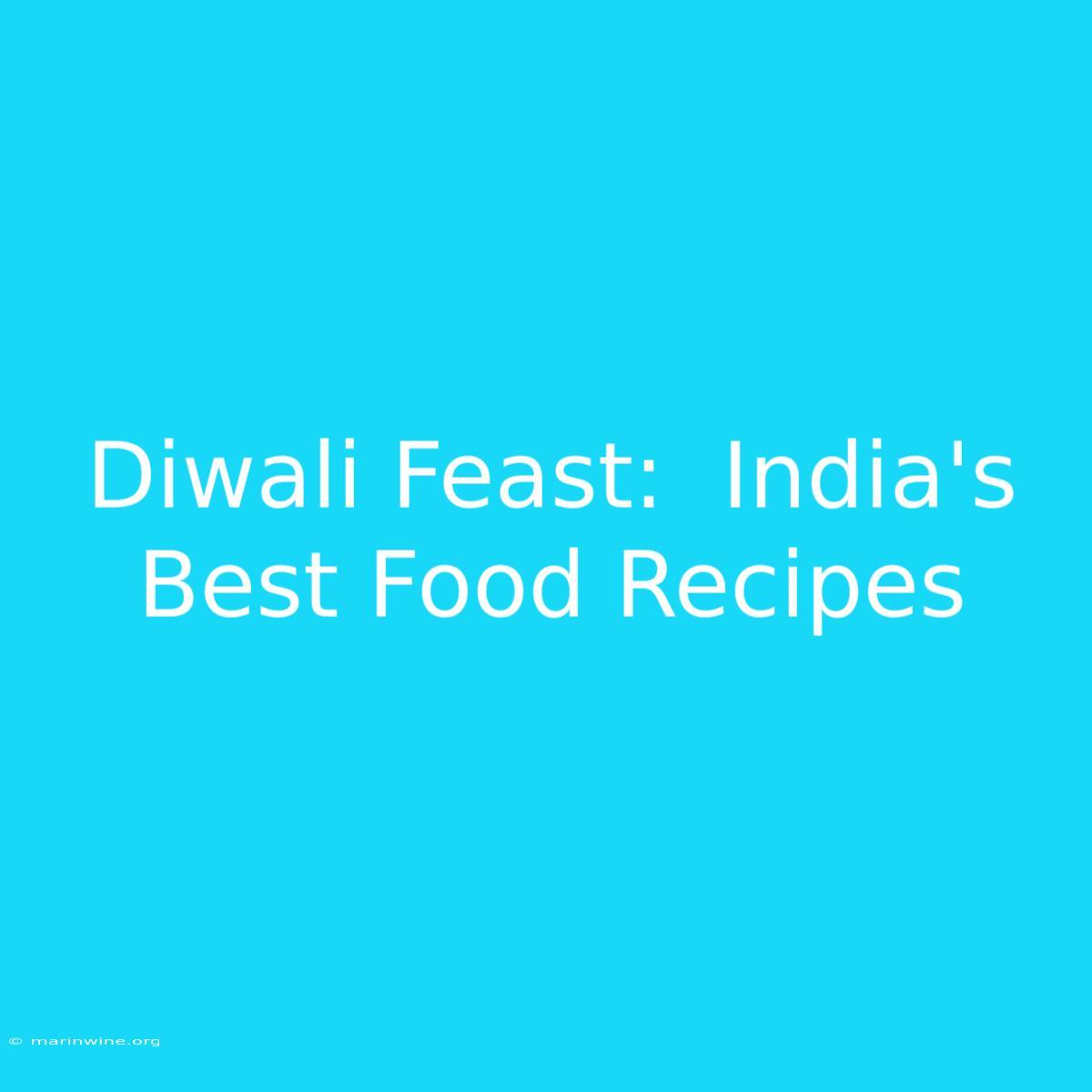 Diwali Feast:  India's Best Food Recipes