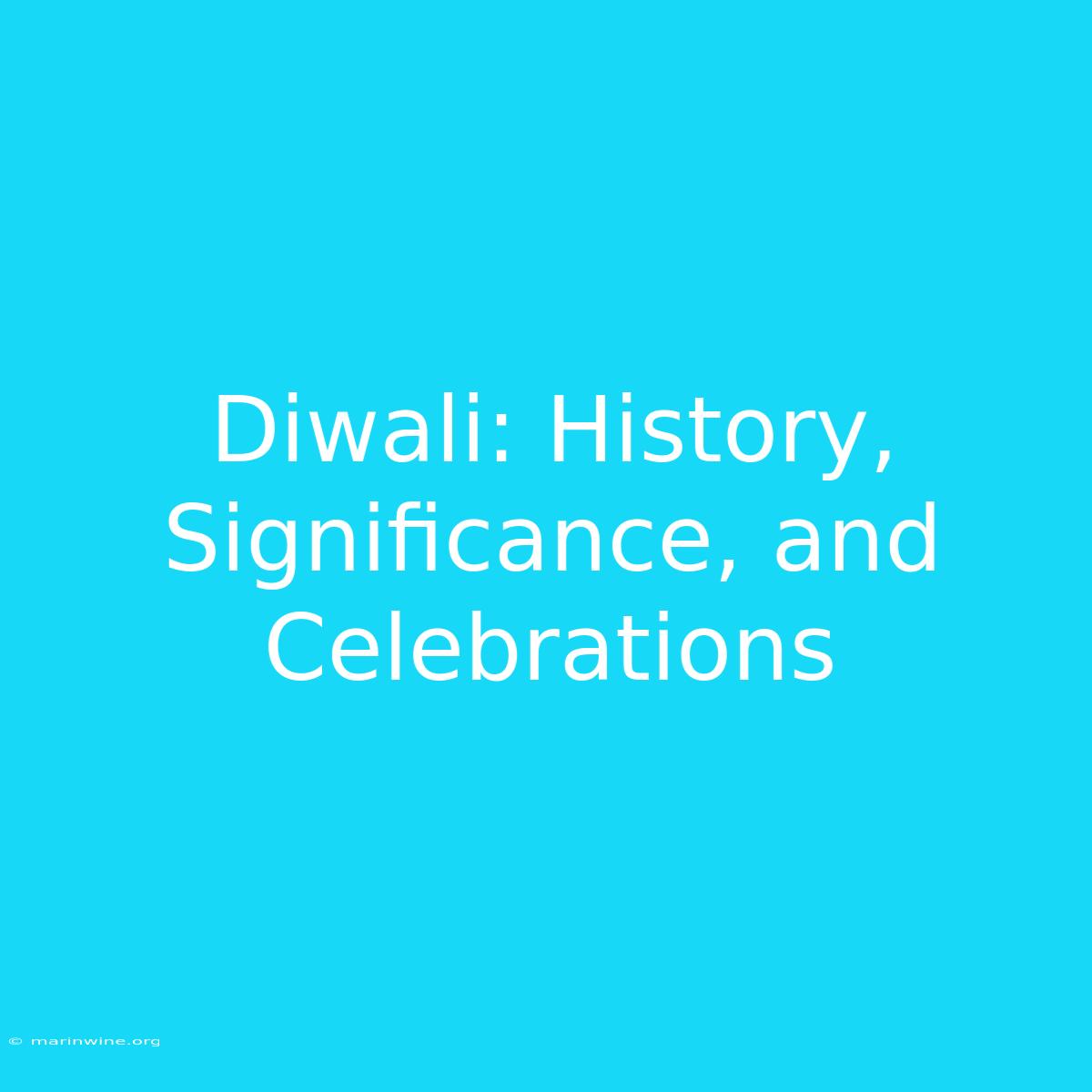 Diwali: History, Significance, And Celebrations 