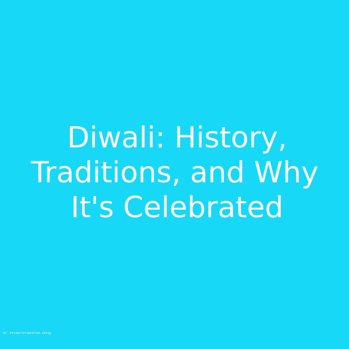 Diwali: History, Traditions, And Why It's Celebrated 