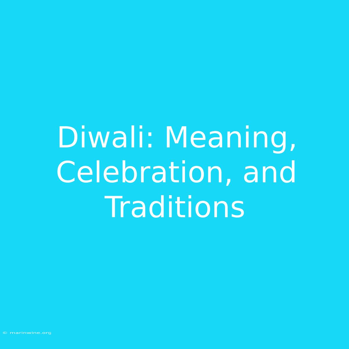 Diwali: Meaning, Celebration, And Traditions