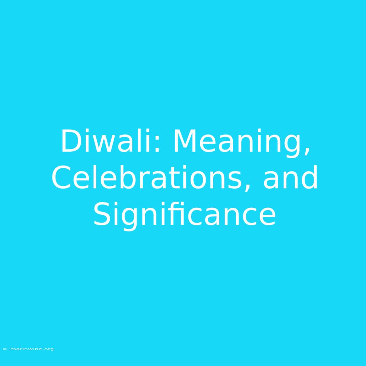 Diwali: Meaning, Celebrations, And Significance