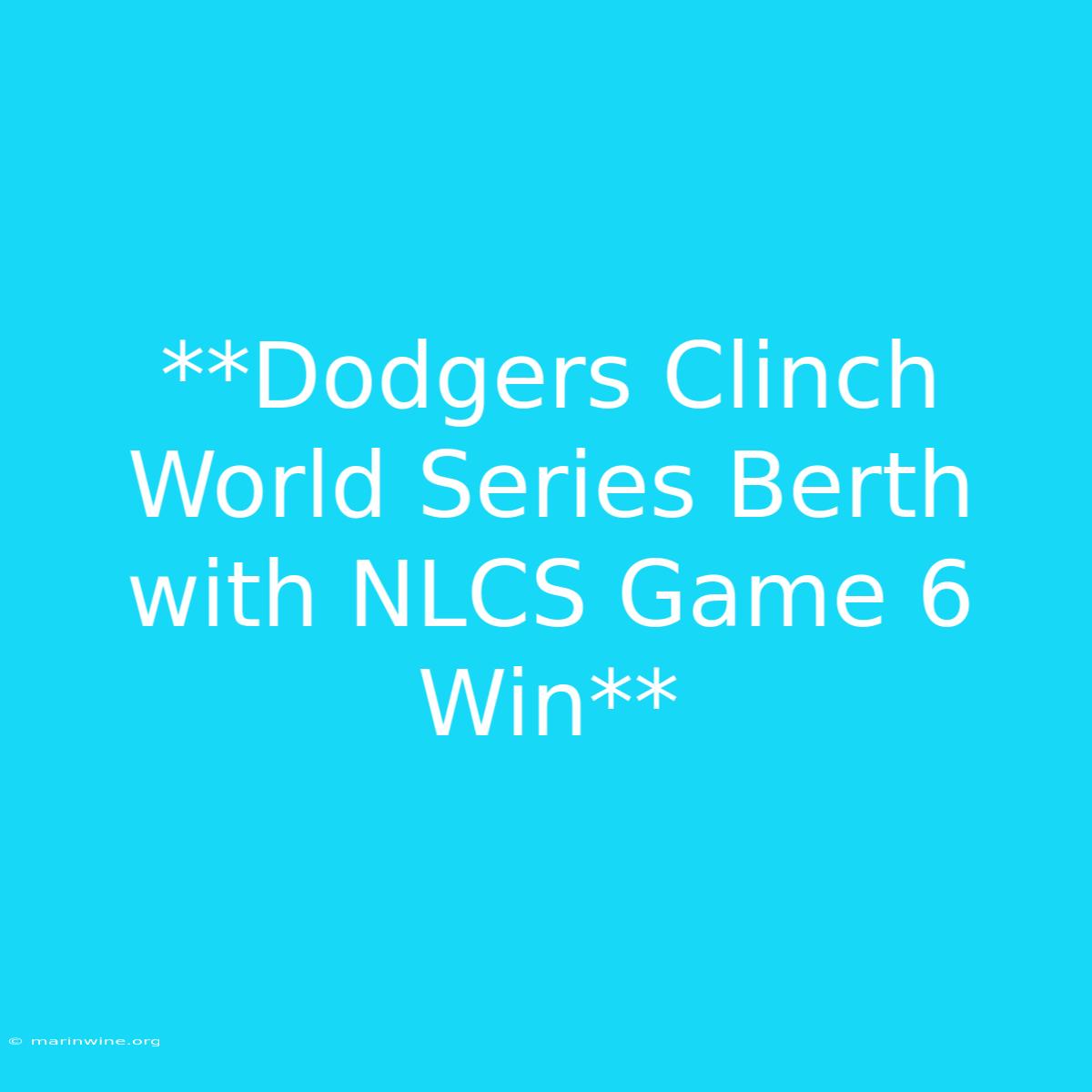 **Dodgers Clinch World Series Berth With NLCS Game 6 Win**