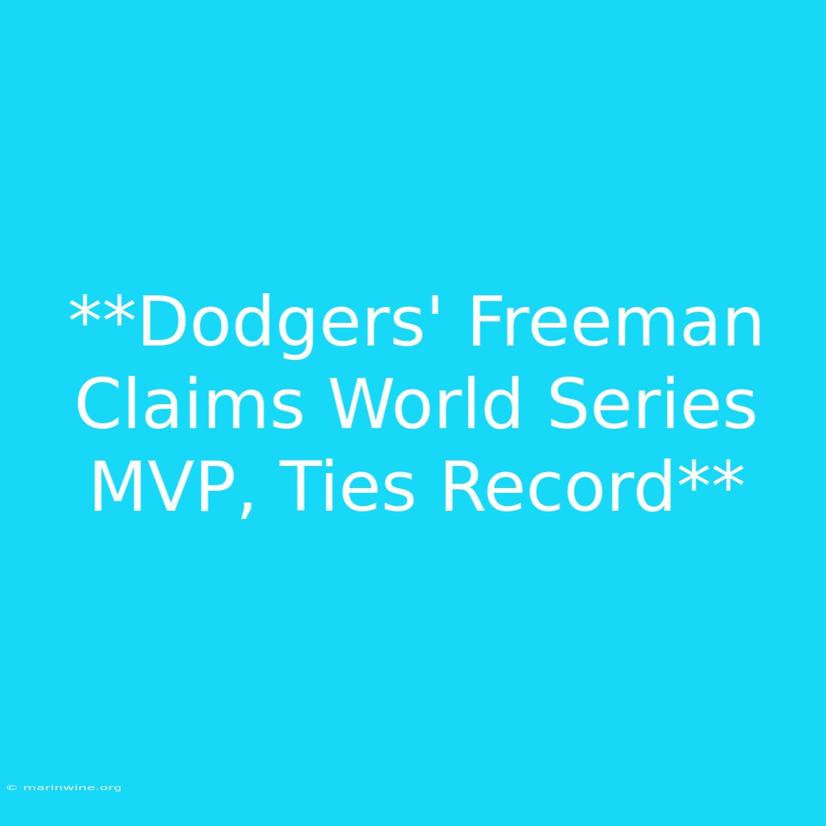 **Dodgers' Freeman Claims World Series MVP, Ties Record**