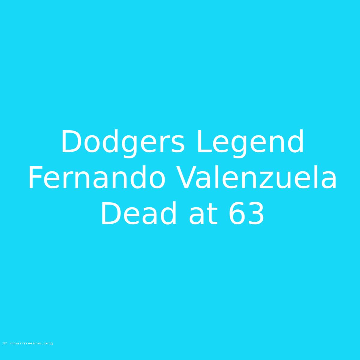 Dodgers Legend Fernando Valenzuela Dead At 63