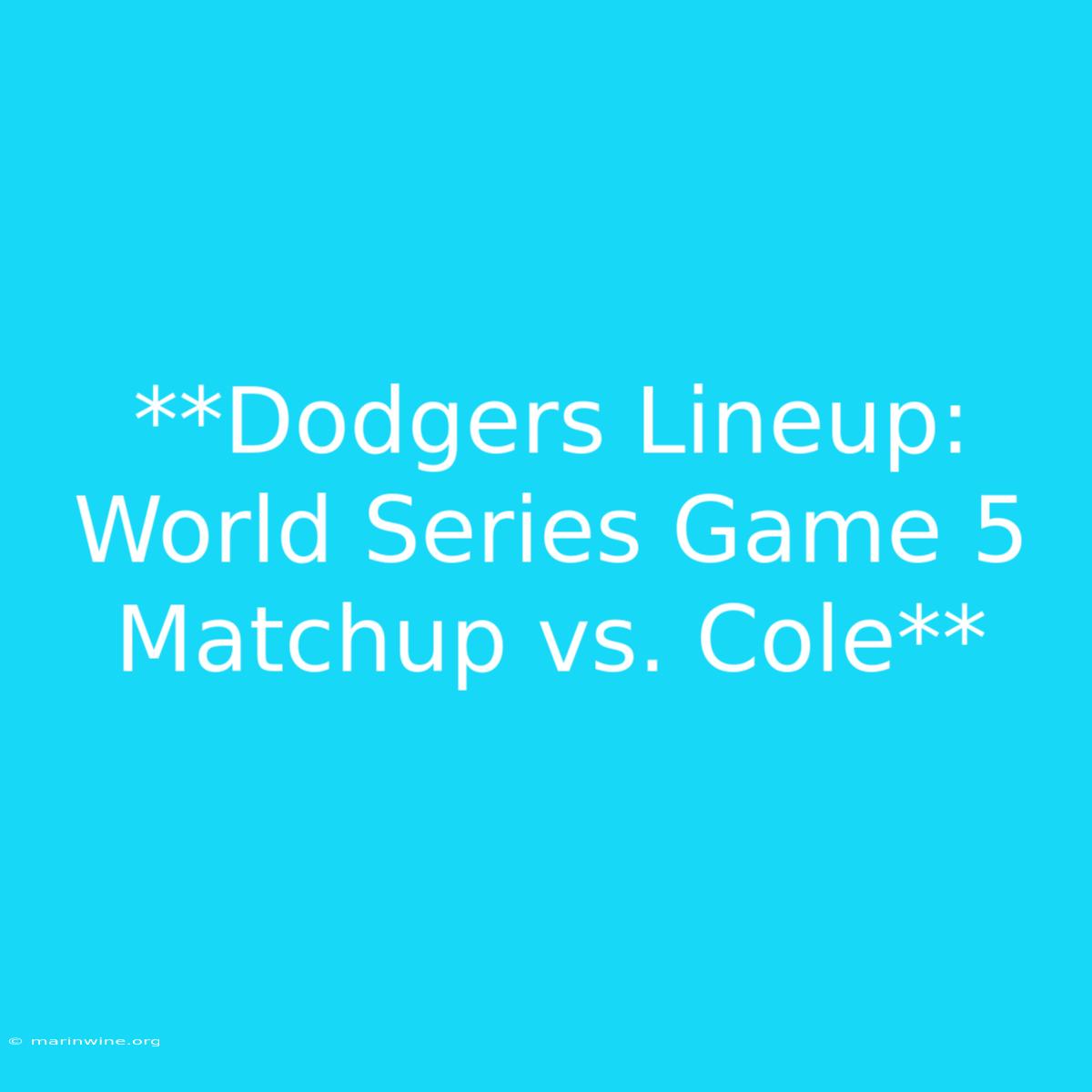 **Dodgers Lineup: World Series Game 5 Matchup Vs. Cole** 