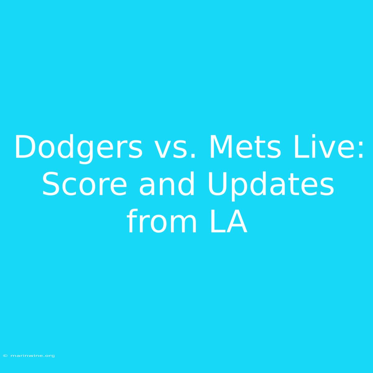 Dodgers Vs. Mets Live: Score And Updates From LA