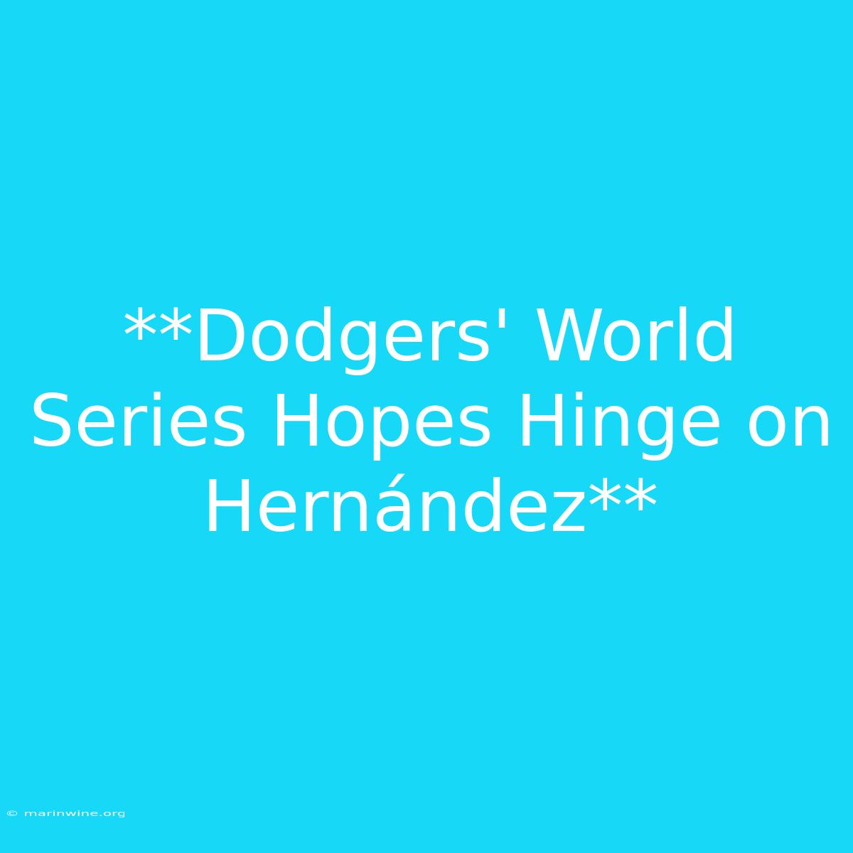 **Dodgers' World Series Hopes Hinge On Hernández**