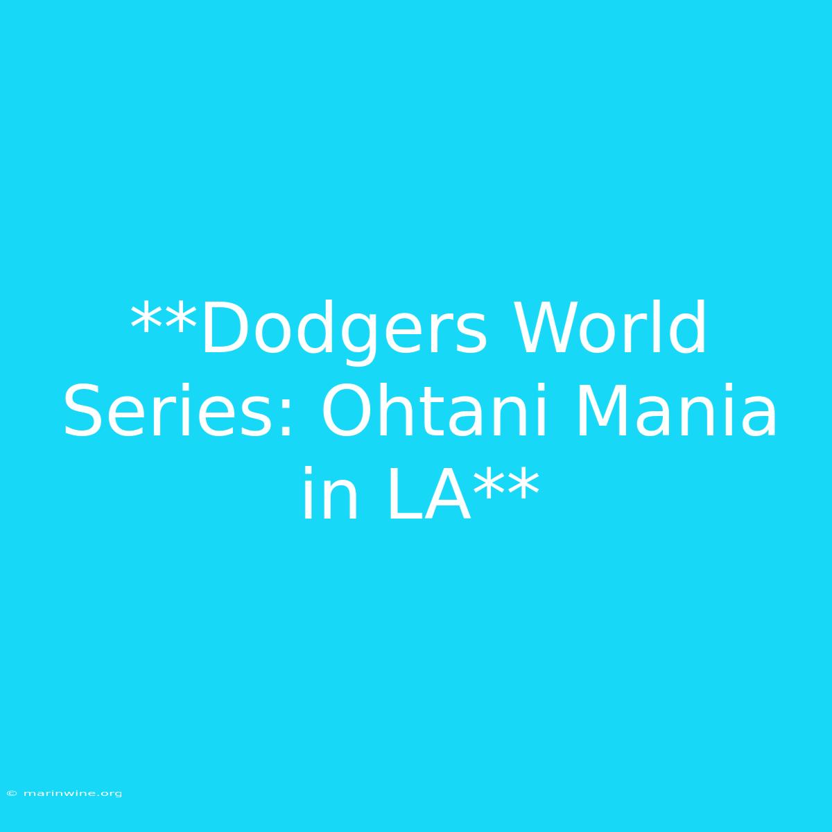 **Dodgers World Series: Ohtani Mania In LA**