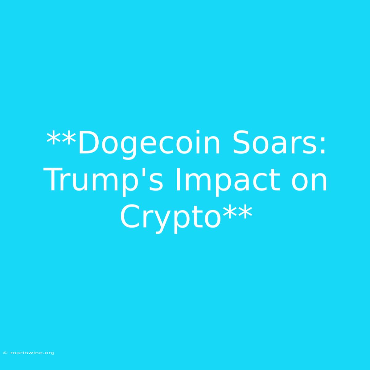 **Dogecoin Soars: Trump's Impact On Crypto** 