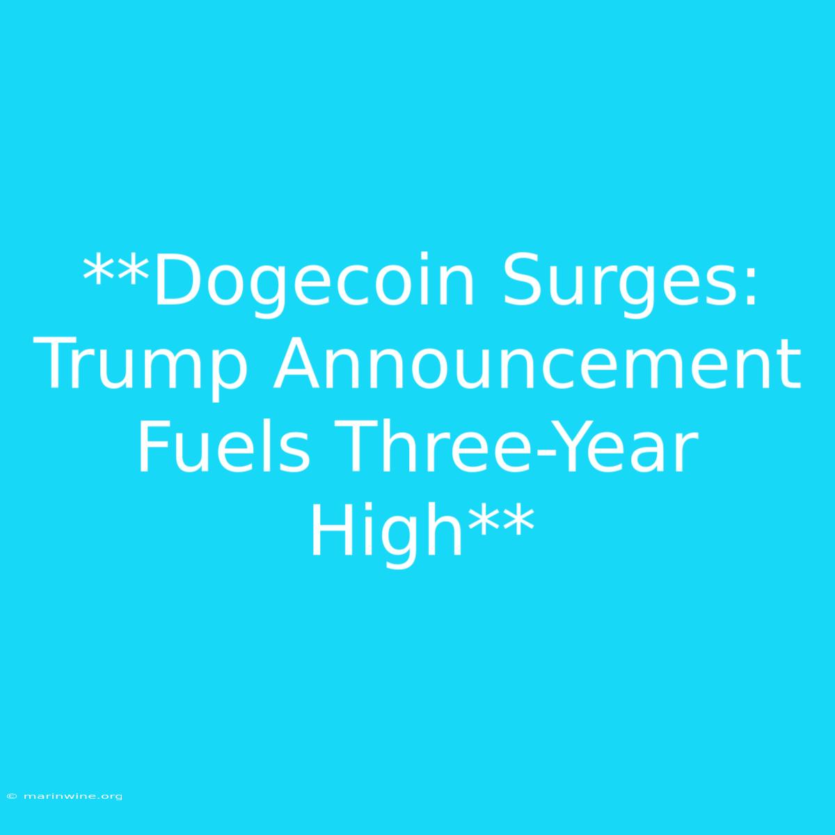 **Dogecoin Surges: Trump Announcement Fuels Three-Year High**