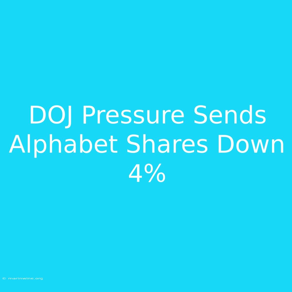 DOJ Pressure Sends Alphabet Shares Down 4%