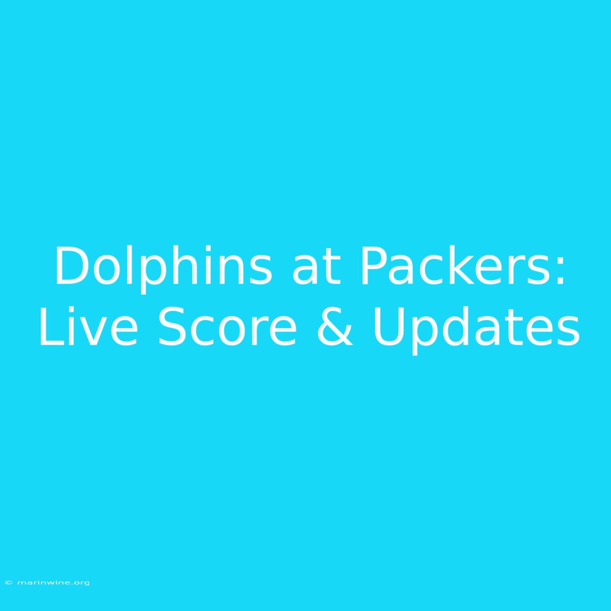 Dolphins At Packers: Live Score & Updates