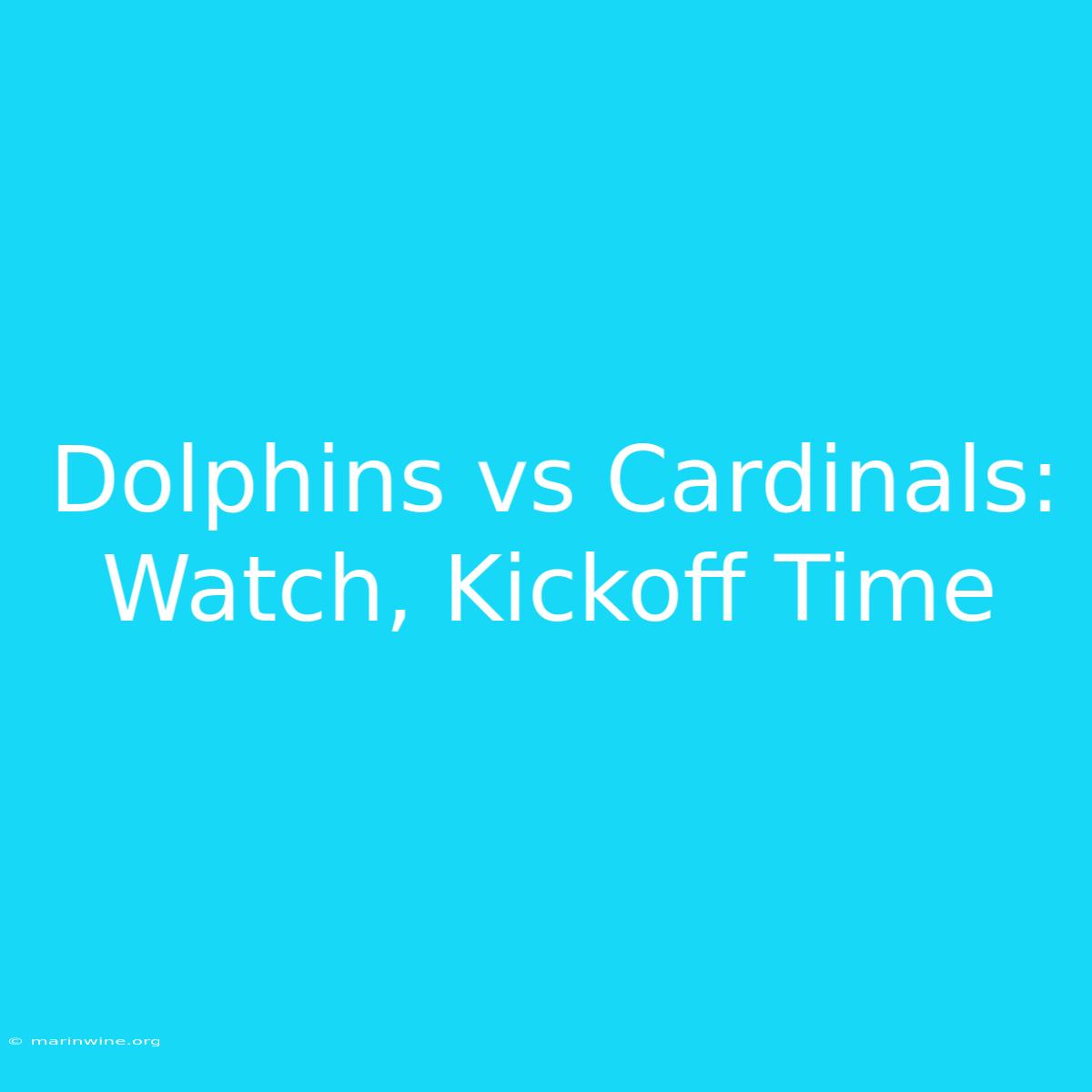 Dolphins Vs Cardinals: Watch, Kickoff Time