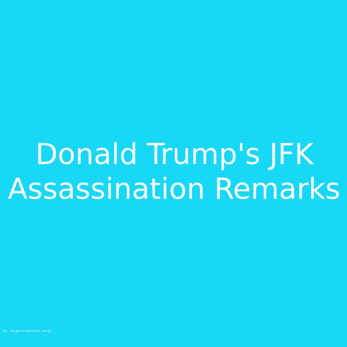 Donald Trump's JFK Assassination Remarks