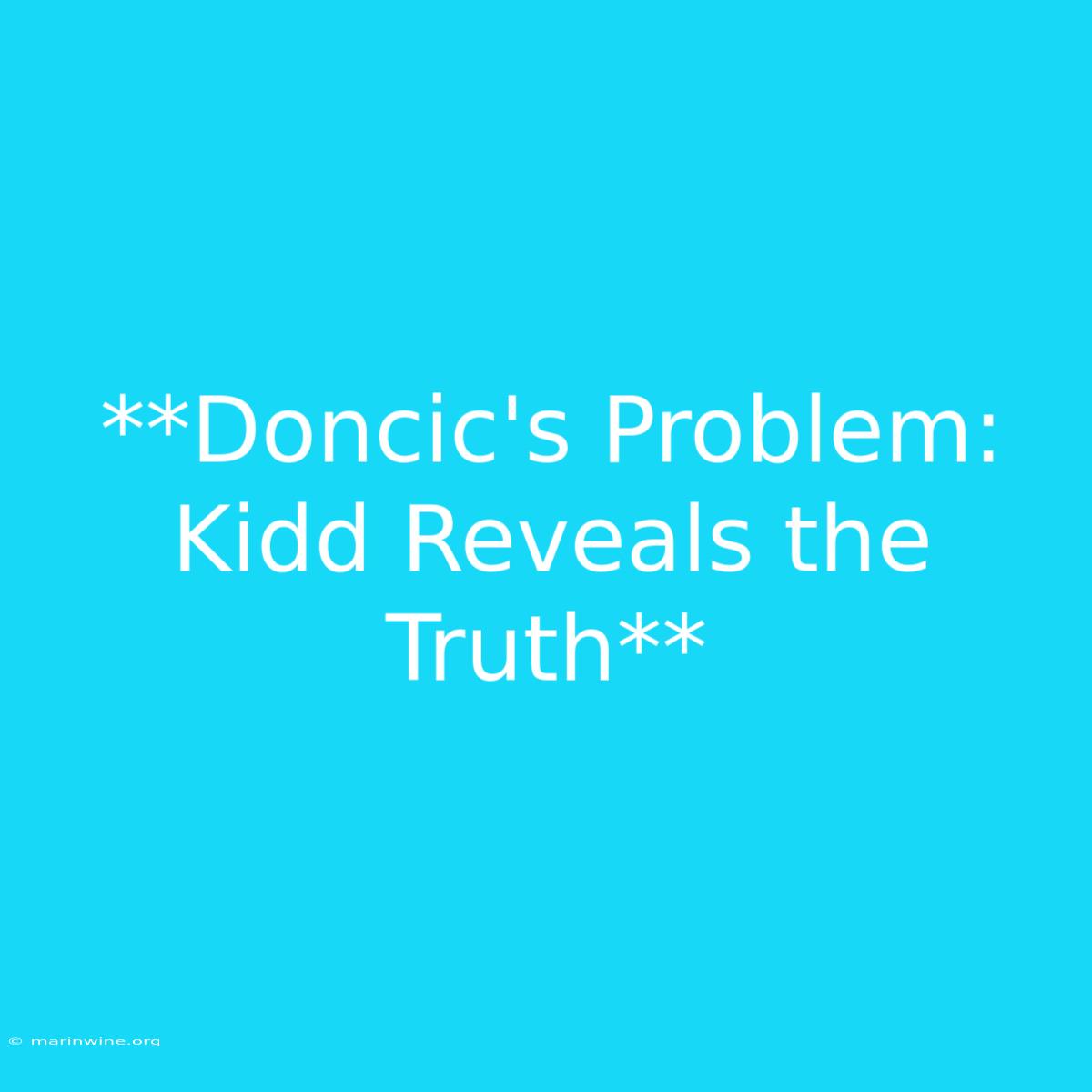 **Doncic's Problem: Kidd Reveals The Truth** 