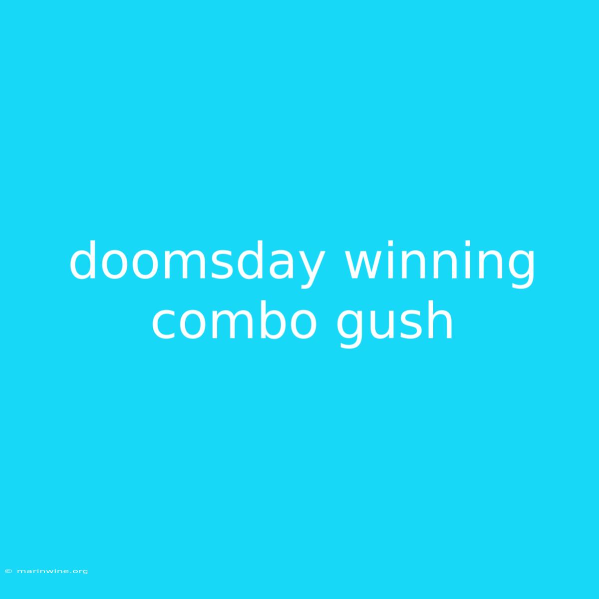 Doomsday Winning Combo Gush