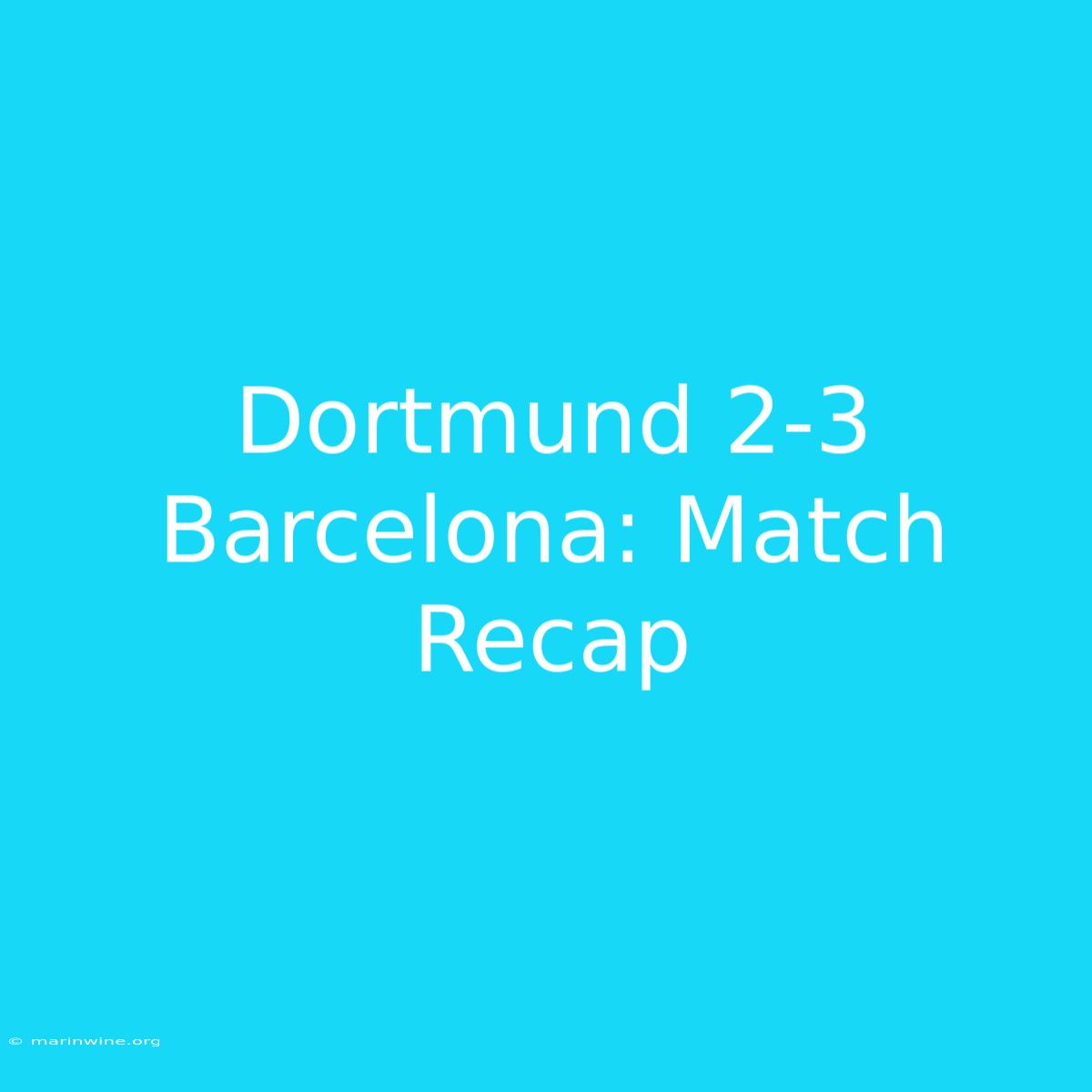 Dortmund 2-3 Barcelona: Match Recap