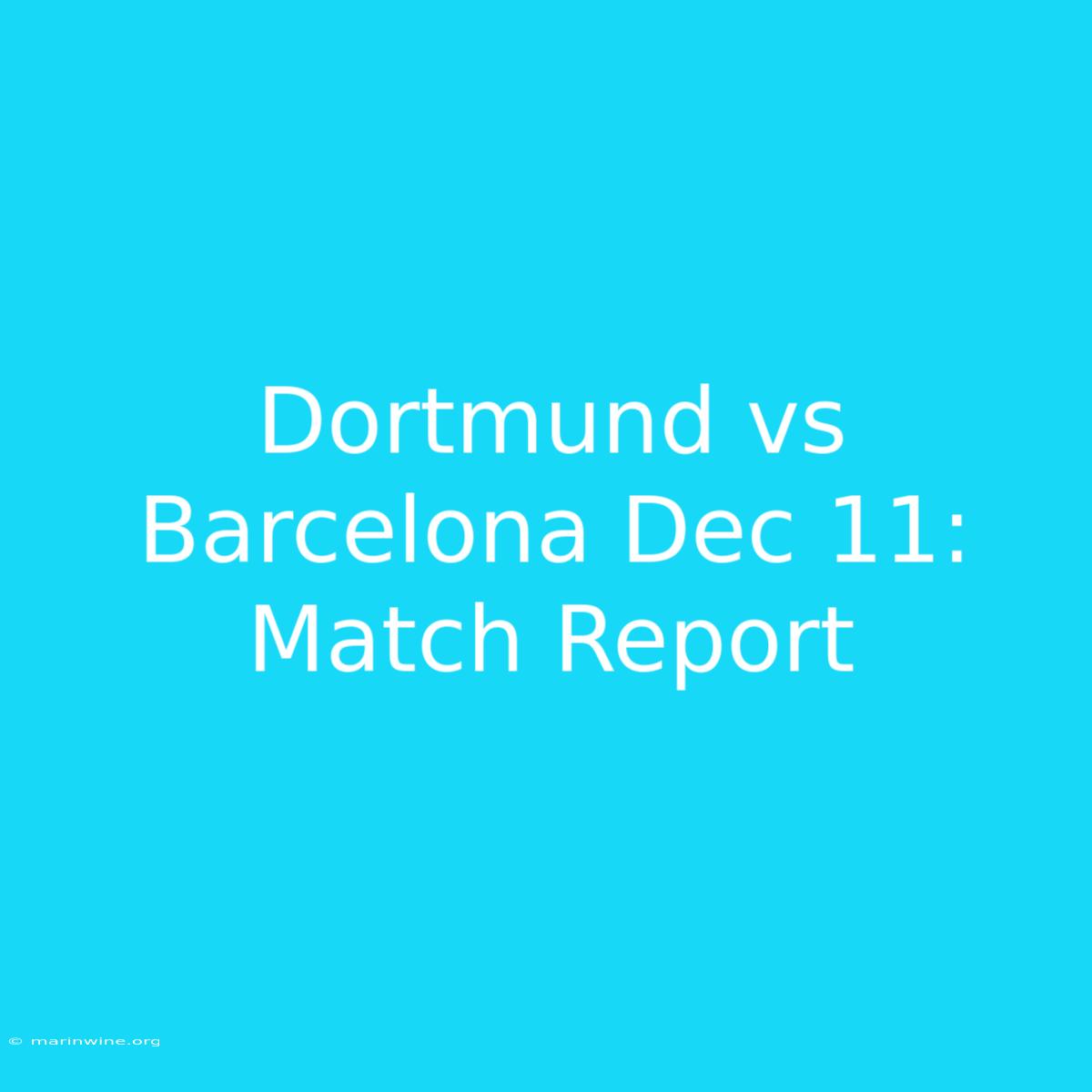 Dortmund Vs Barcelona Dec 11: Match Report