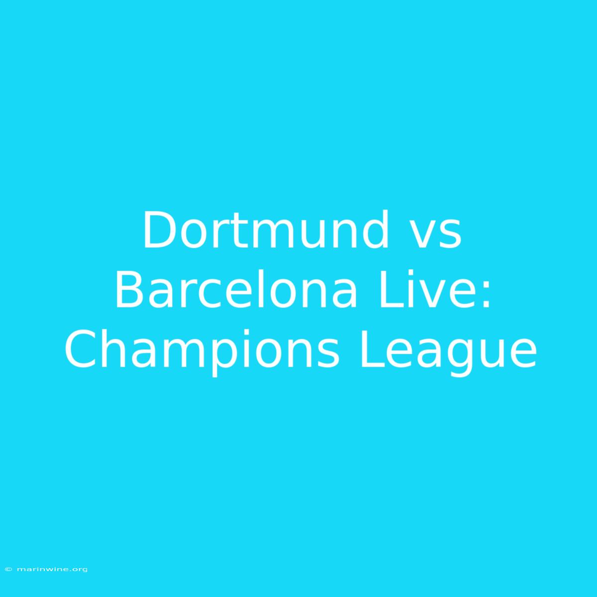 Dortmund Vs Barcelona Live: Champions League