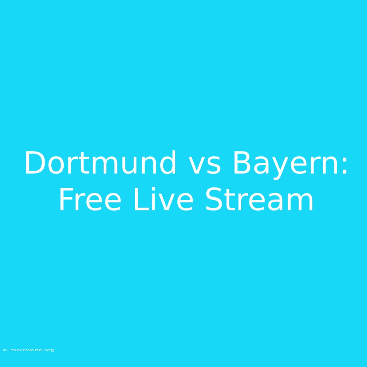 Dortmund Vs Bayern: Free Live Stream