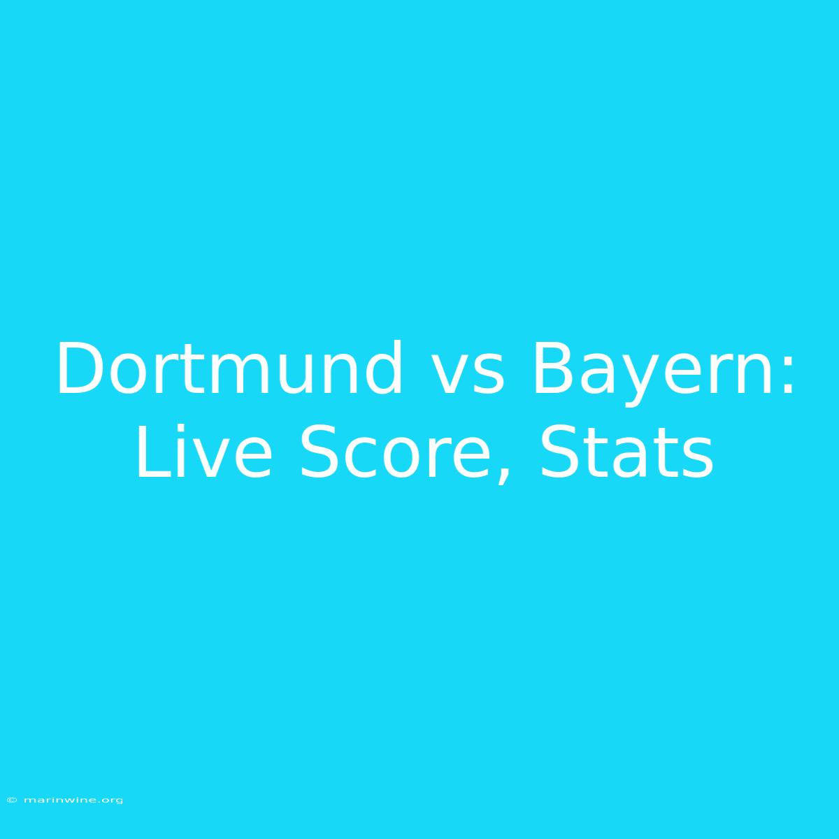 Dortmund Vs Bayern: Live Score, Stats