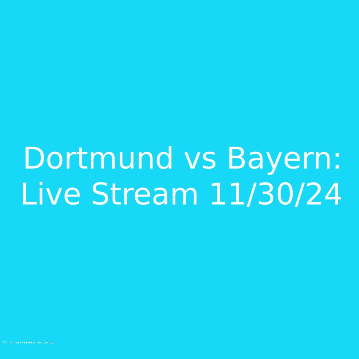 Dortmund Vs Bayern: Live Stream 11/30/24