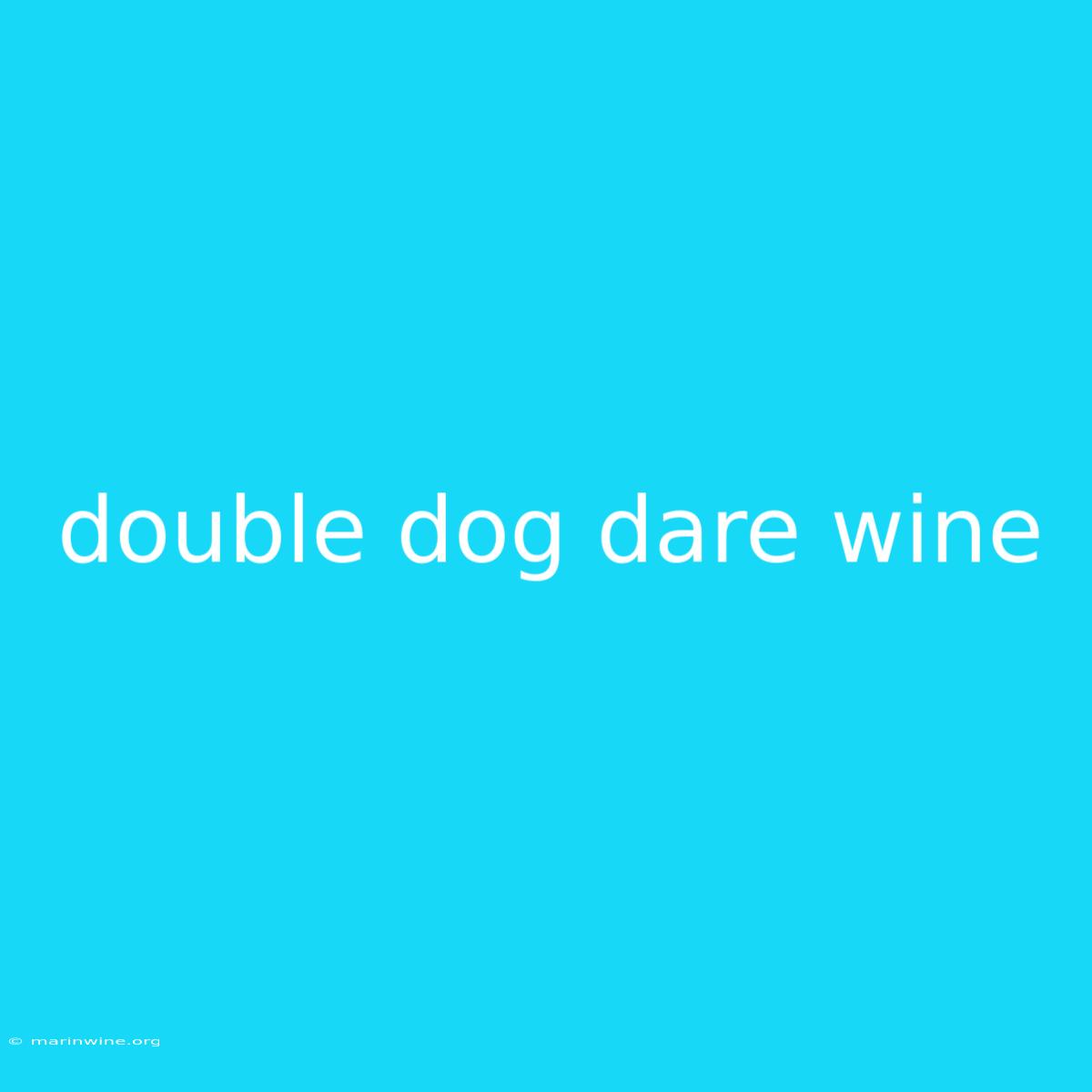 Double Dog Dare Wine