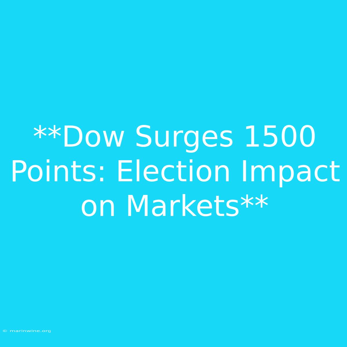 **Dow Surges 1500 Points: Election Impact On Markets**