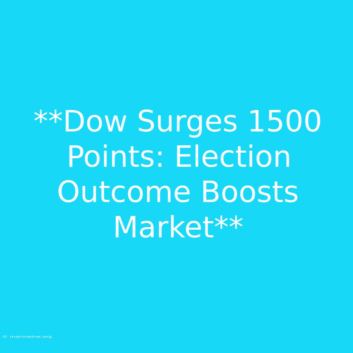 **Dow Surges 1500 Points: Election Outcome Boosts Market**