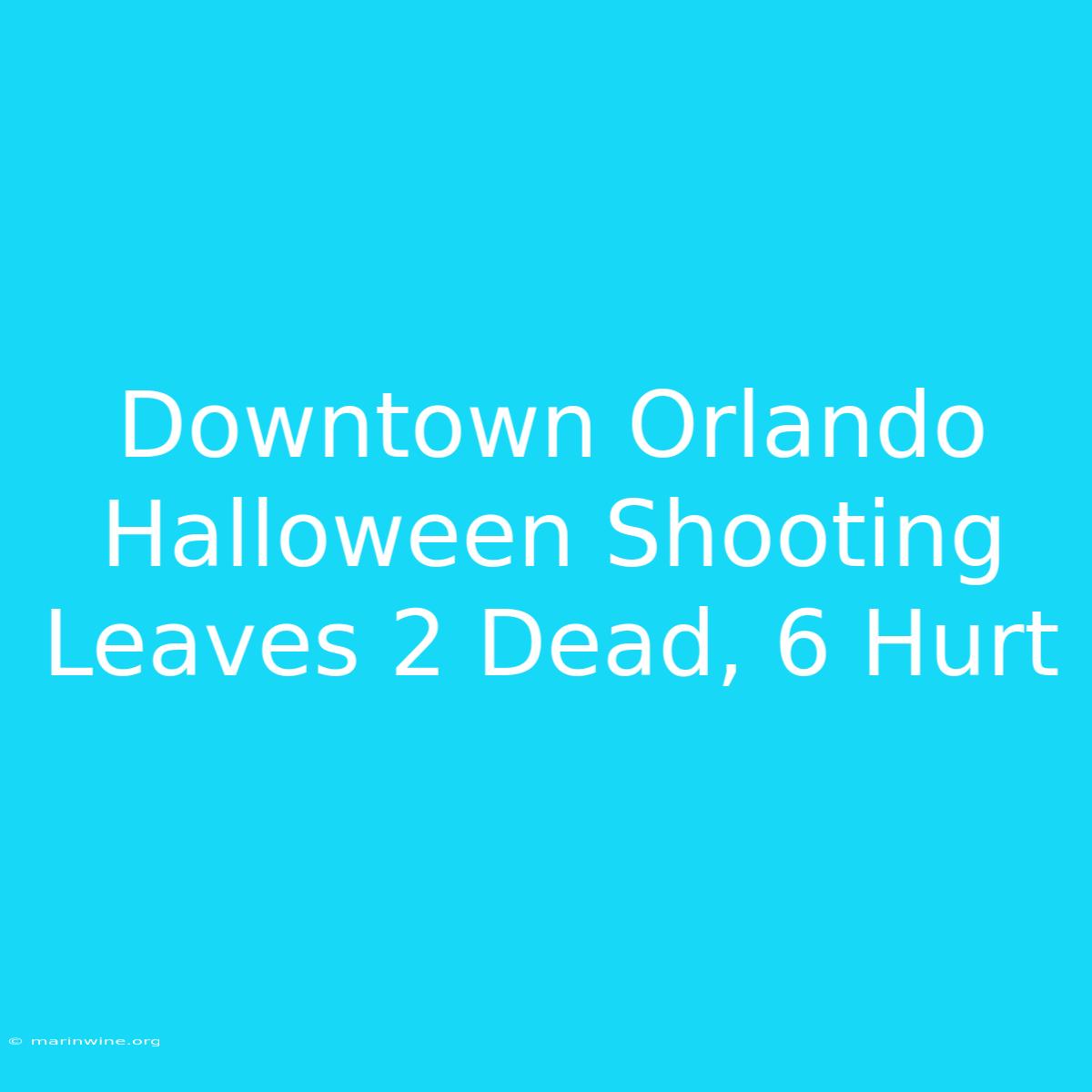 Downtown Orlando Halloween Shooting Leaves 2 Dead, 6 Hurt 