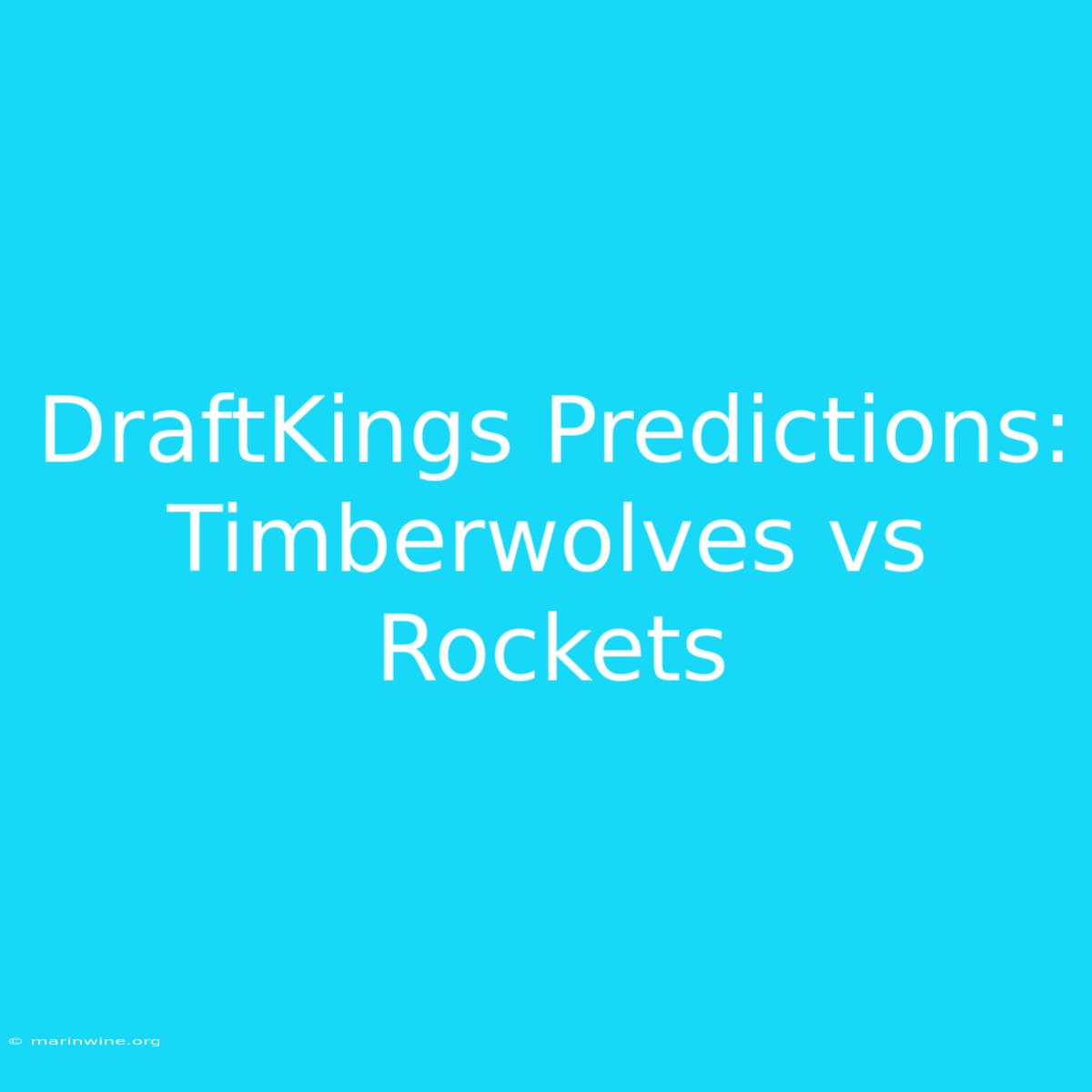 DraftKings Predictions: Timberwolves Vs Rockets