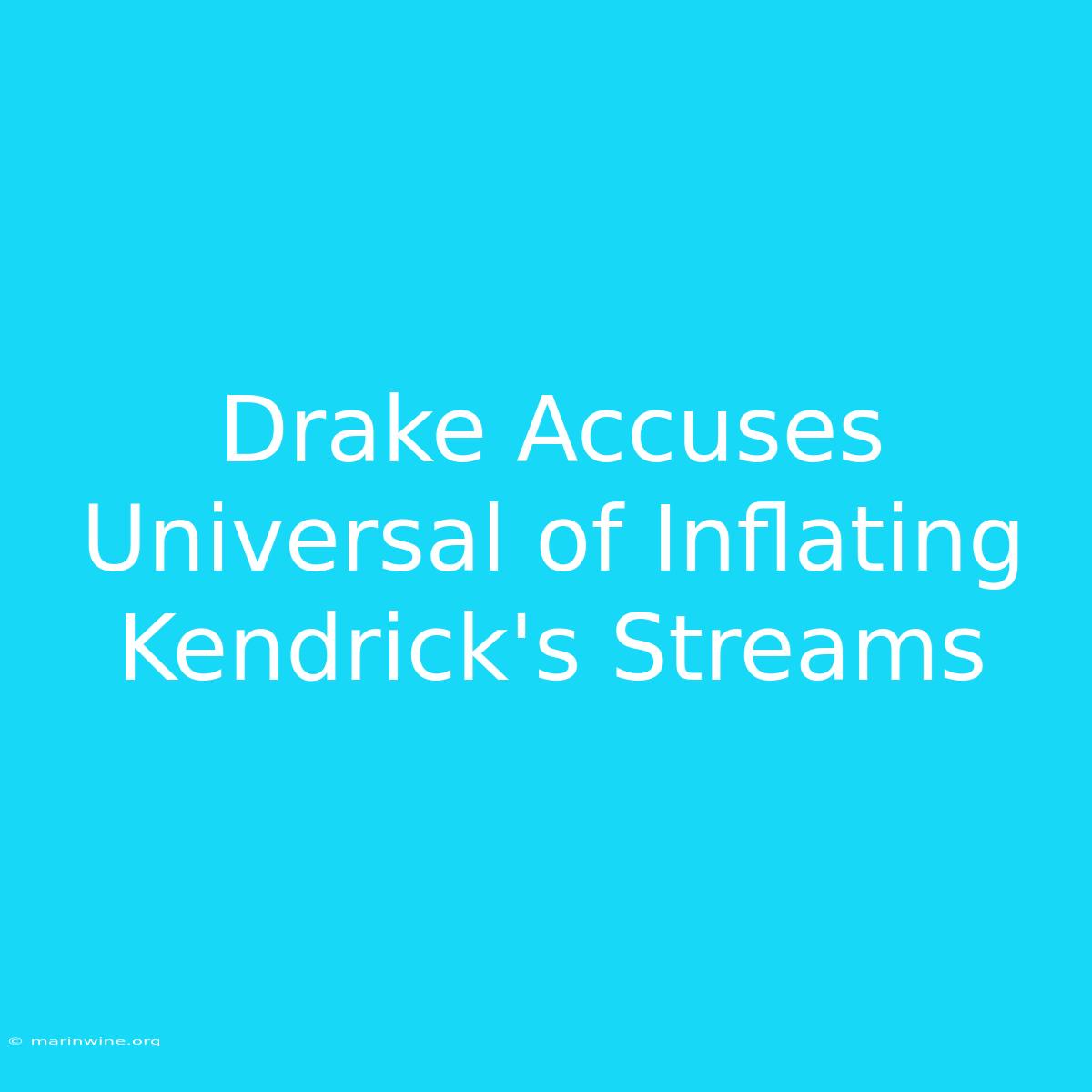 Drake Accuses Universal Of Inflating Kendrick's Streams