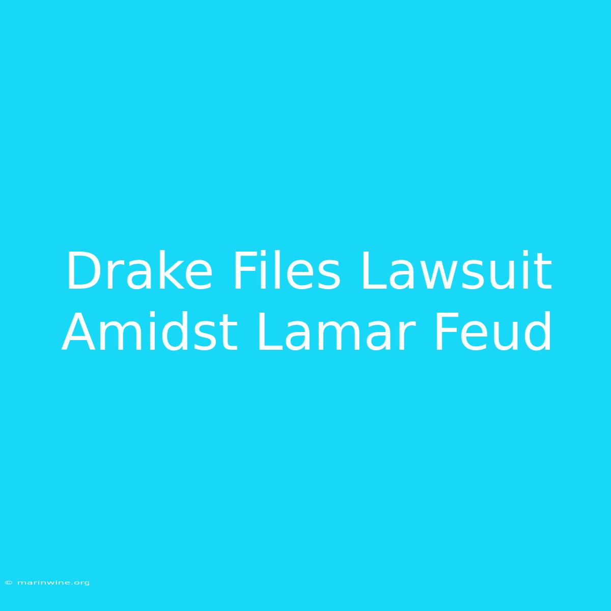 Drake Files Lawsuit Amidst Lamar Feud