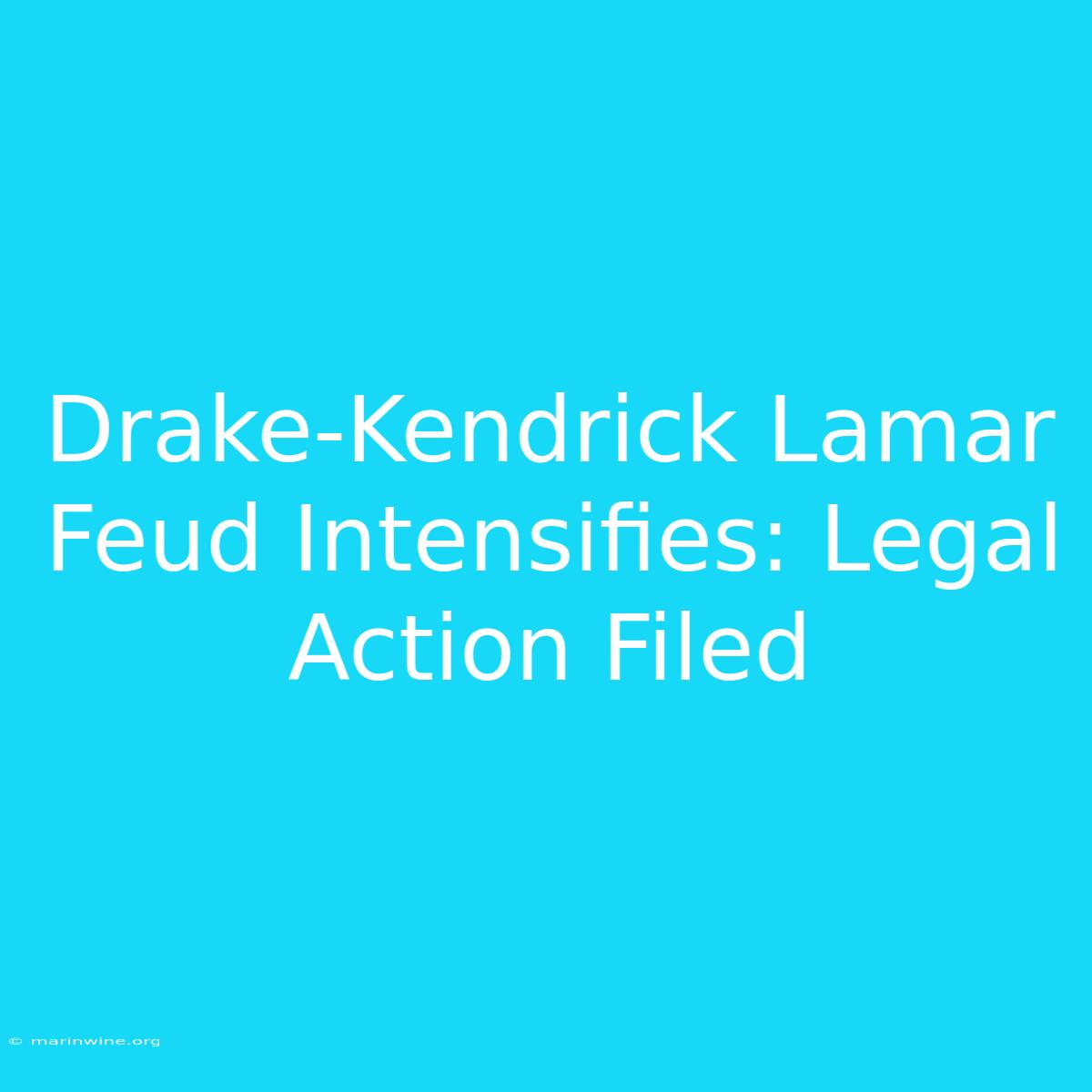 Drake-Kendrick Lamar Feud Intensifies: Legal Action Filed