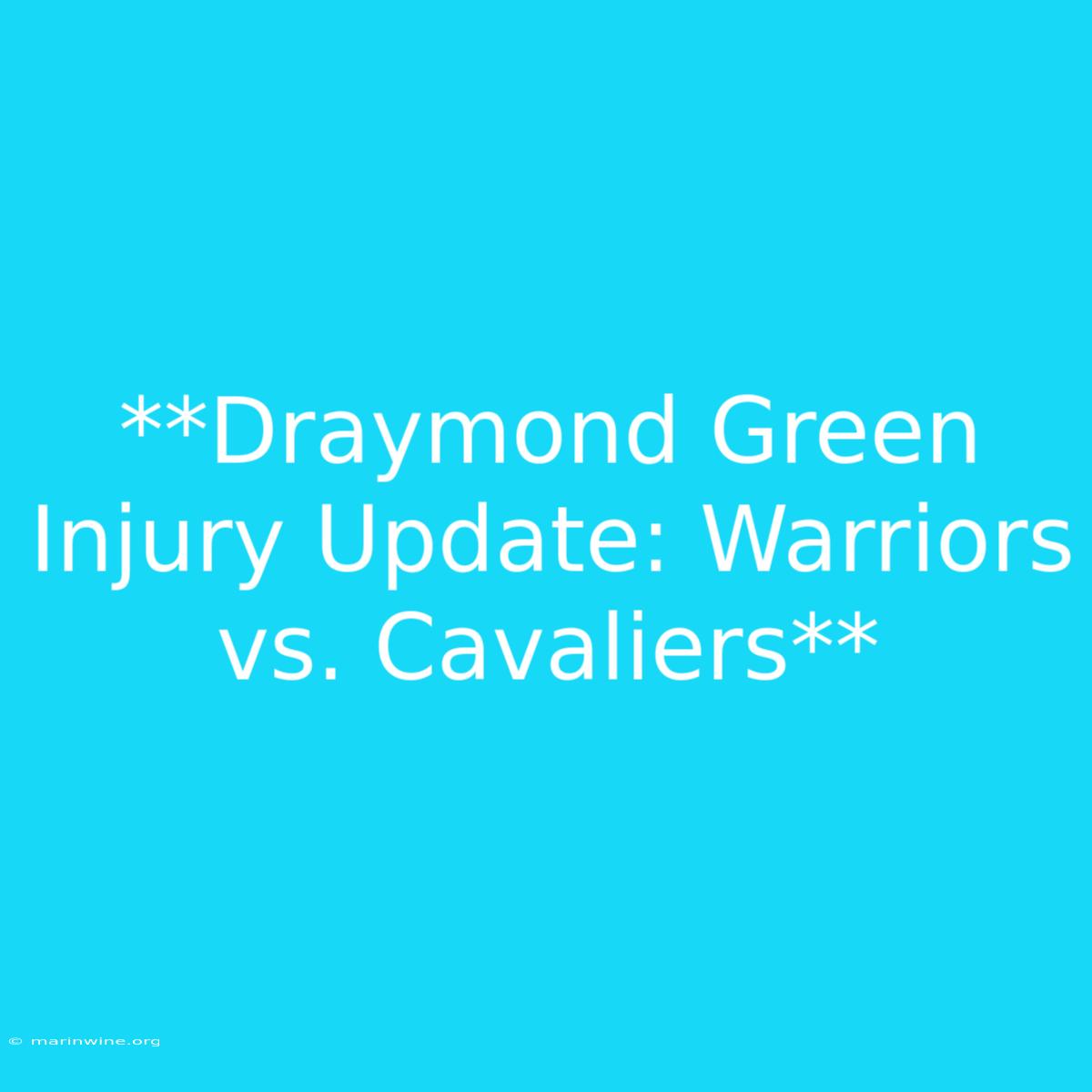 **Draymond Green Injury Update: Warriors Vs. Cavaliers**