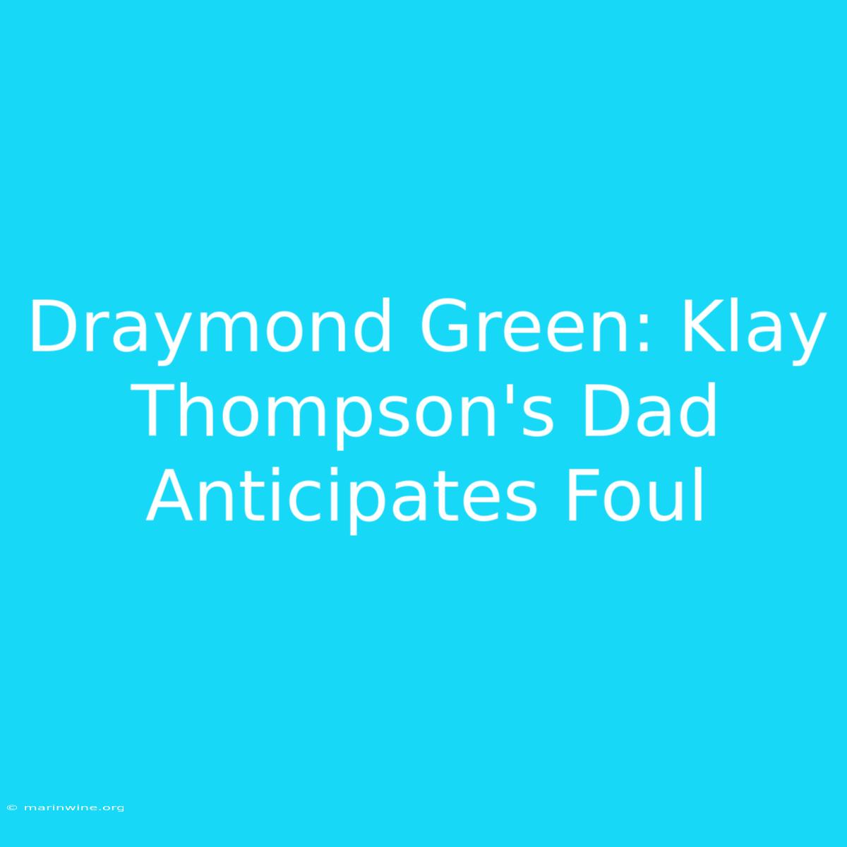 Draymond Green: Klay Thompson's Dad Anticipates Foul