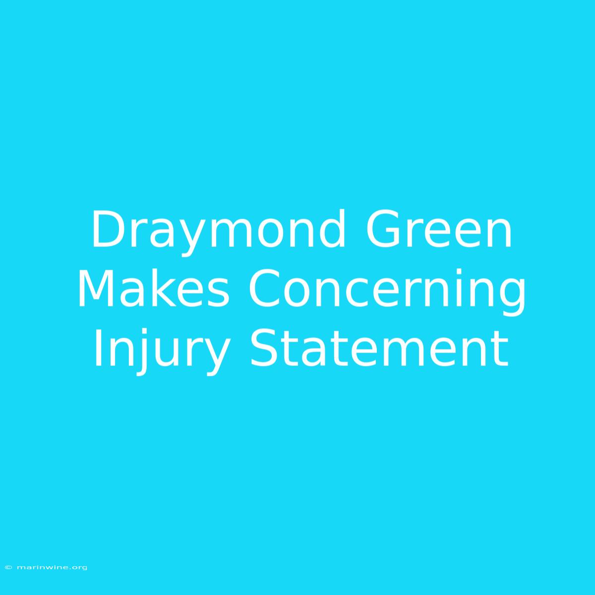 Draymond Green Makes Concerning Injury Statement