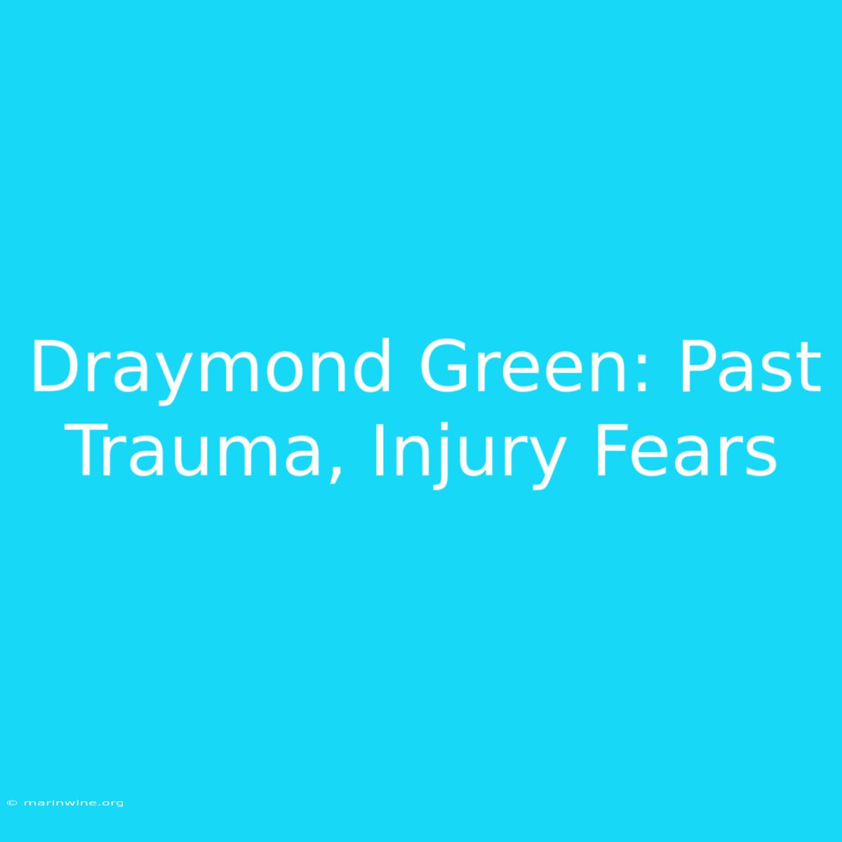 Draymond Green: Past Trauma, Injury Fears