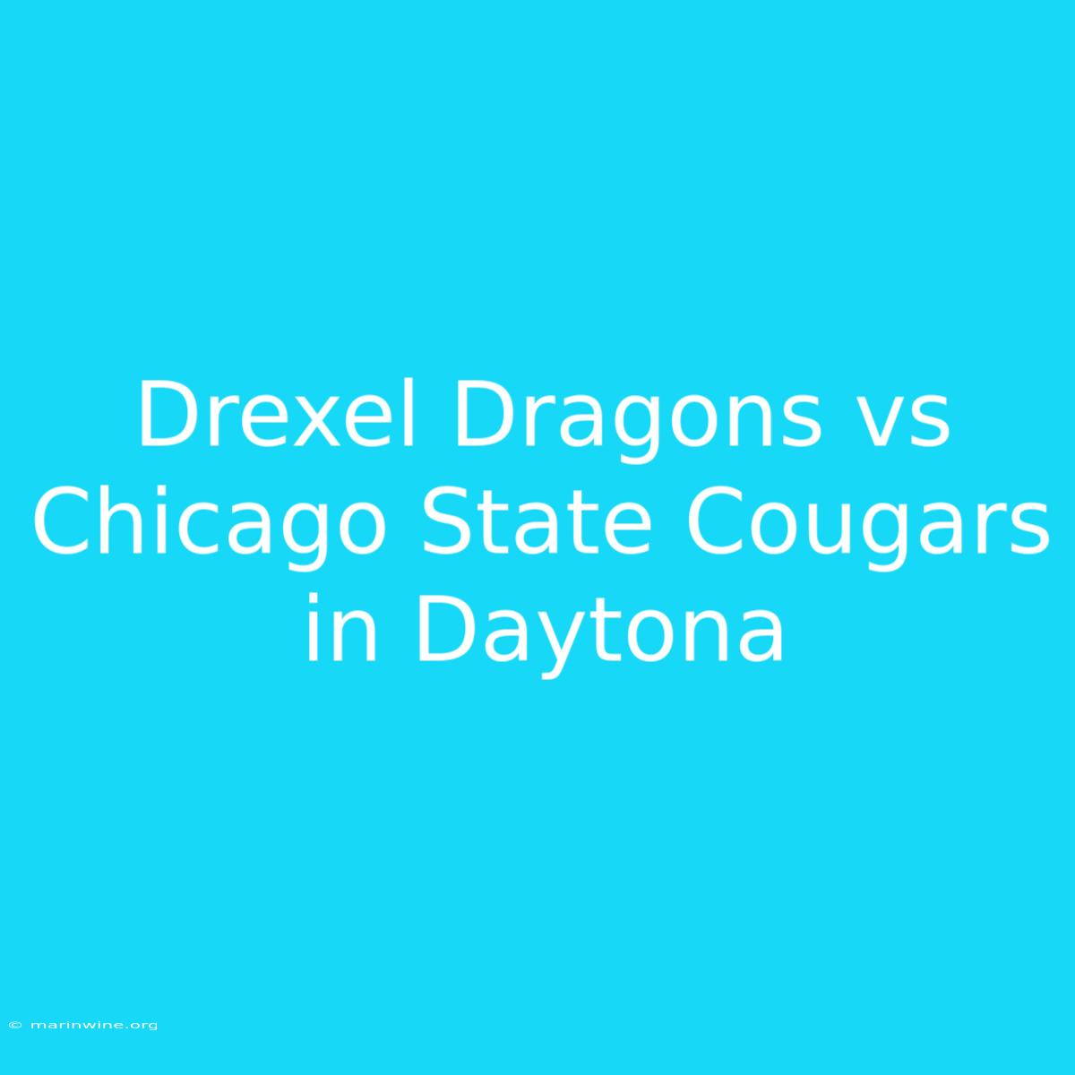 Drexel Dragons Vs Chicago State Cougars In Daytona