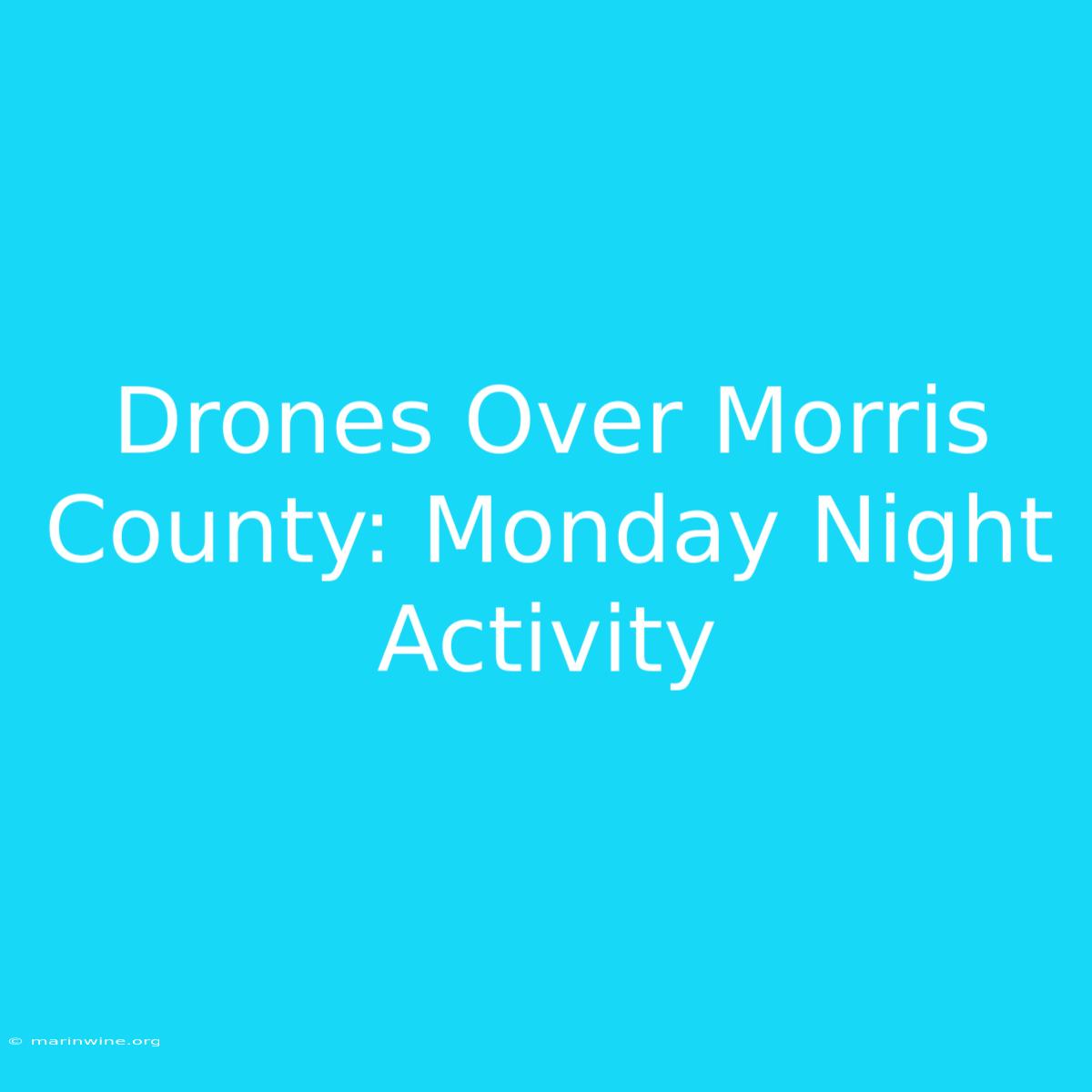 Drones Over Morris County: Monday Night Activity