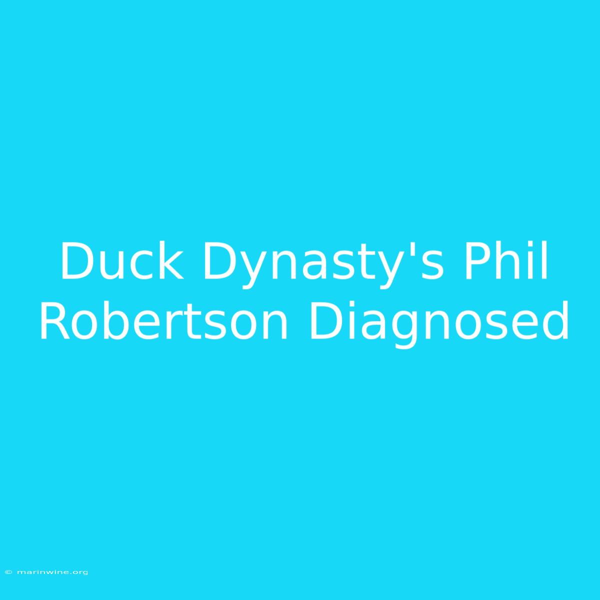 Duck Dynasty's Phil Robertson Diagnosed