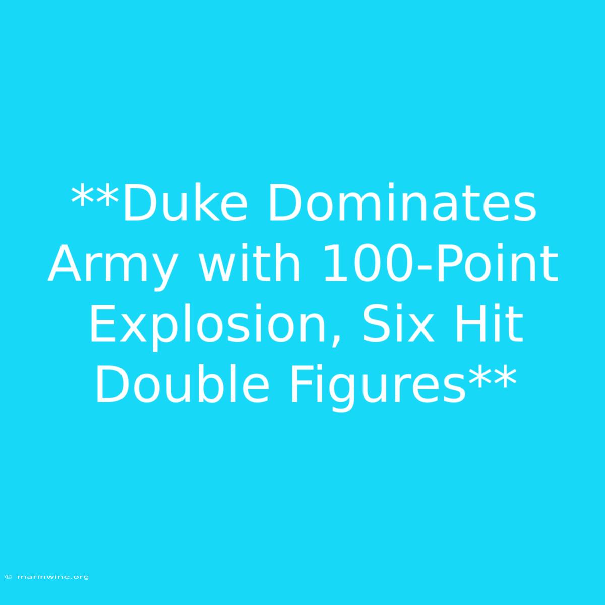 **Duke Dominates Army With 100-Point Explosion, Six Hit Double Figures**