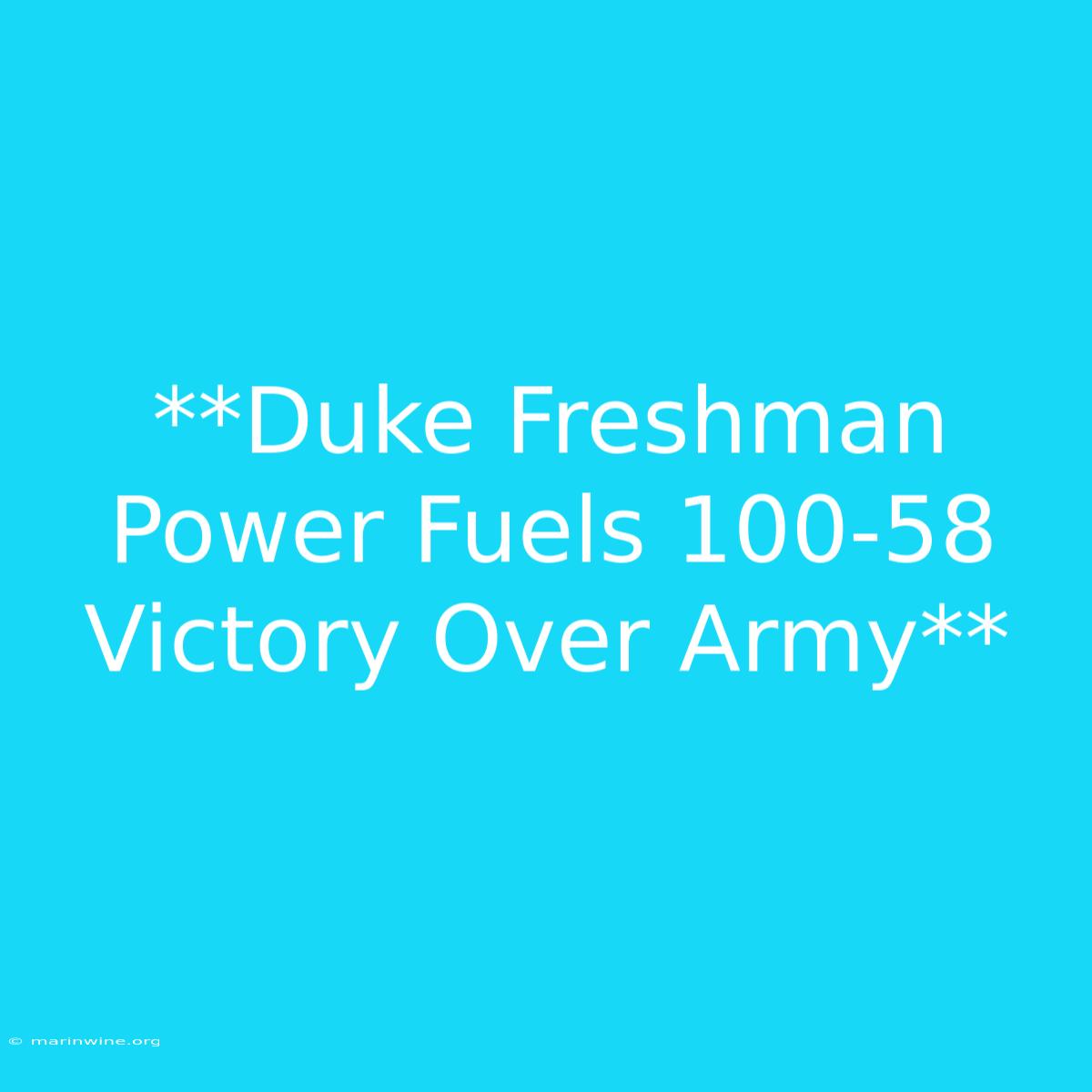 **Duke Freshman Power Fuels 100-58 Victory Over Army** 