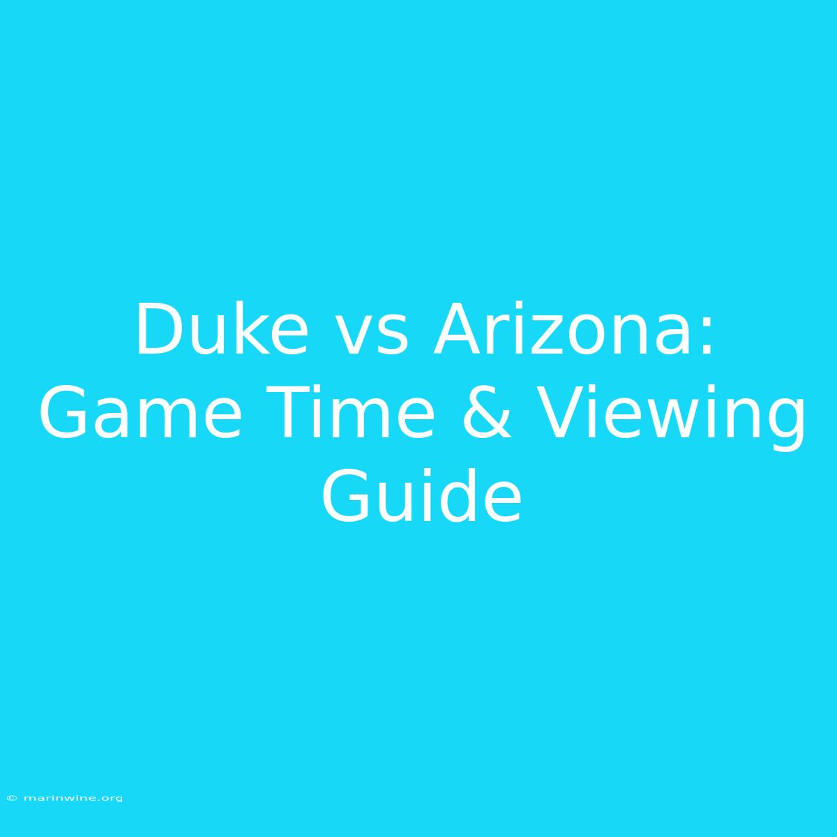 Duke Vs Arizona: Game Time & Viewing Guide