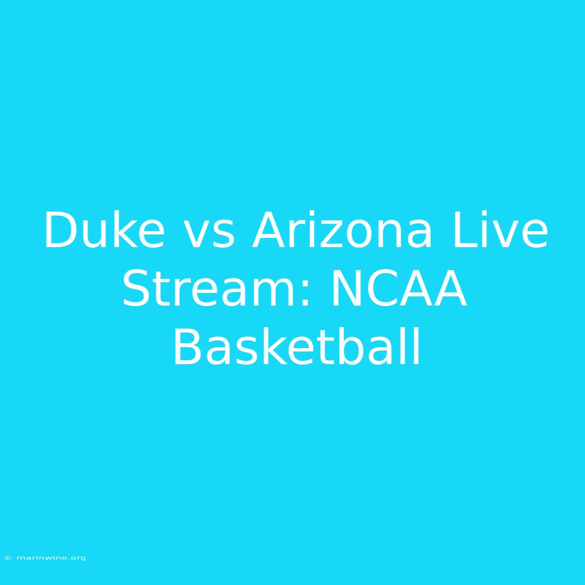 Duke Vs Arizona Live Stream: NCAA Basketball