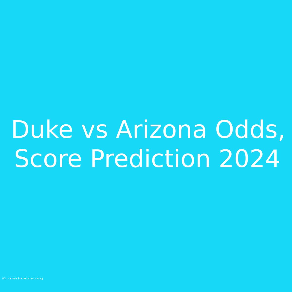 Duke Vs Arizona Odds, Score Prediction 2024