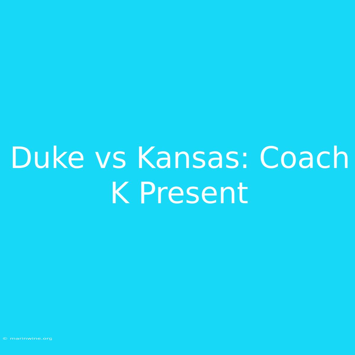 Duke Vs Kansas: Coach K Present