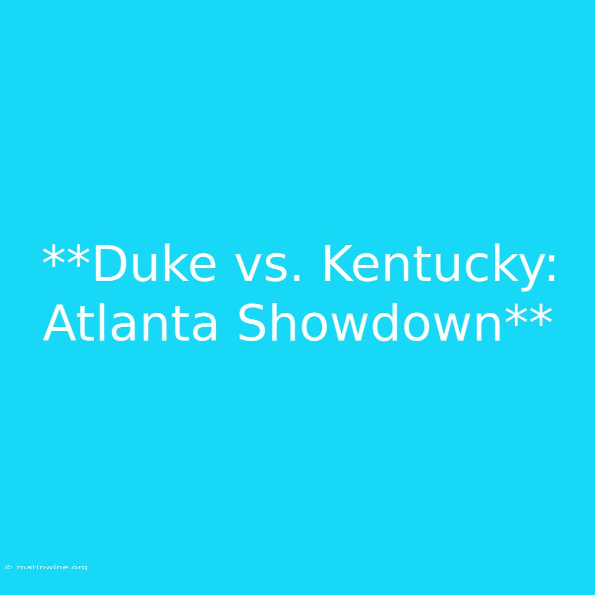 **Duke Vs. Kentucky: Atlanta Showdown** 